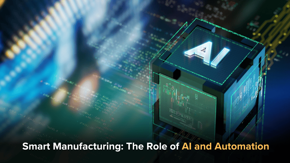 Smart Manufacturing: The Role of AI and Automation